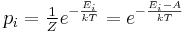 p_i = \tfrac{1}{Z}e^{-\frac{E_i}{kT}} = e^{-\frac{E_i -A}{kT}} 