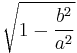 \sqrt{1-\frac{b^2}{a^2}}