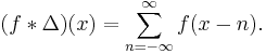 (f*\Delta)(x) = \sum_{n=-\infty}^\infty f(x-n).