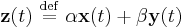 \mathbf{z}(t) \ \stackrel{\mathrm{def}}{=}\  \alpha \mathbf{x}(t) %2B \beta \mathbf{y}(t)