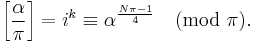 \left[\frac{\alpha}{\pi}\right] = i^k  \equiv \alpha^{\frac{N\pi - 1}{4}} \pmod{\pi}.