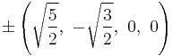 \pm\left(\sqrt{\frac{5}{2}},\ -\sqrt{\frac{3}{2}},\ 0,\                   0\right)