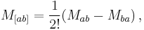 M_{[ab]} = \frac{1}{2!}(M_{ab} - M_{ba}) \,,