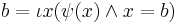  b = \iota x (\psi (x) \land x=b  )