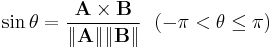 \sin \theta =\frac{ \mathbf{A \times B}}{\|\mathbf A \| \|\mathbf B \|} \ \ ( -\pi < \theta \le \pi ) 