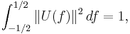 \int_{-1/2}^{1/2} {\|U(f)\|}^2 \,df=1,