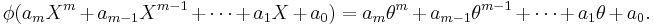  \phi(a_m X^m %2B a_{m - 1} X^{m - 1} %2B \cdots %2B a_1 X %2B a_0) = 
a_m \theta^m %2B a_{m - 1} \theta^{m - 1} %2B \cdots %2B a_1 \theta %2B a_0.