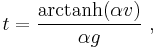 t=\frac{\mathrm{arctanh}(\alpha v)}{\alpha g} \ , 