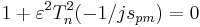 1%2B\varepsilon^2T_n^2(-1/js_{pm})=0