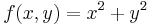 f(x,y) = x^2 %2B y^2\,\!