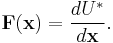   \mathbf{F}(\mathbf{x}) = \frac{dU^*}{d\mathbf{x}}.
