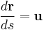 \frac{d\mathbf{r}}{ds}=\mathbf{u}\,