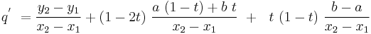 q^'\ =\frac {y_2-y_1}{x_2-x_1} %2B(1-2t)\ \frac {a\ (1-t) %2B b\ t}{x_2-x_1}\  %2B\ \ t\ (1-t)\ \frac {b-a}{x_2-x_1}