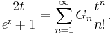 
\frac{2t}{e^t%2B1}=\sum_{n=1}^{\infty} G_n\frac{t^n}{n!}.
