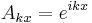  A_{kx} = e^{ikx} \,