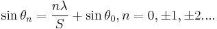 \sin \theta_n = \frac {n \lambda} {S} %2B \sin \theta_0, n=0, \pm1, \pm2.... 