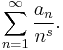 \sum_{n=1}^\infty {a_n \over n^s}.