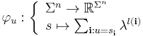 \varphi_u�:
\left\{
\begin{array}{l}
\Sigma^n \rightarrow \mathbb{R}^{\Sigma^n} \\
 s \mapsto \sum_{\mathbf{i}�: u=s_{\mathbf{i}}} \lambda^{l(\mathbf{i})}
\end{array}
\right.
