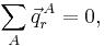 
\sum_A \vec{q}^{\,A}_r = 0,
