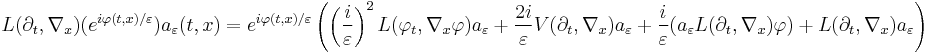 L(\partial_t,\nabla_x)(e^{i\varphi(t,x)/\varepsilon}) a_\varepsilon(t,x) = e^{i\varphi(t,x)/\varepsilon} 
\left( \left(\frac{i}{\varepsilon} \right)^2  L(\varphi_t, \nabla_x\varphi)a_\varepsilon %2B \frac{2i}{\varepsilon} V(\partial_t,\nabla_x)a_\varepsilon %2B \frac{i}{\varepsilon} (a_\varepsilon L(\partial_t,\nabla_x)\varphi) %2B L(\partial_t,\nabla_x)a_\varepsilon   \right)