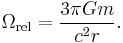 \Omega_\text{rel} = \frac {3\pi G m}{c^2 r}.