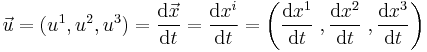 {\vec{u}} = (u^1,u^2,u^3) = {\mathrm{d} \vec{x} \over \mathrm{d}t}  = {\mathrm{d}x^i \over \mathrm{d}t}  =
\left(\frac{\mathrm{d}x^1}{\mathrm{d}t}\;,\frac{\mathrm{d}x^2}{\mathrm{d}t}\;,\frac{\mathrm{d}x^3}{\mathrm{d}t}\right)
