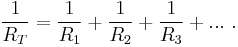  \frac {1}{R_T} = \frac {1} {R_1} %2B \frac {1} {R_2} %2B \frac {1}{R_3} %2B ... \ . 