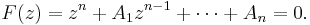 F(z) = z^{n} %2B A_{1}z^{n-1} %2B \cdots %2B A_n = 0.\,