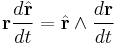 
{{ \mathbf r }} \frac{d \hat{\mathbf r}}{dt}
= \hat{\mathbf r} \wedge \frac{d \mathbf r}{dt}
