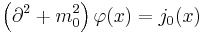 
\left(\part^2%2Bm_0^2\right)\varphi(x)=j_0(x)
