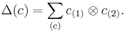 \Delta(c)=\sum_{(c)} c_{(1)}\otimes c_{(2)}.