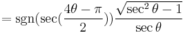 = \sgn( \sec ( \frac{4 \theta - \pi}{2})) \frac{\sqrt{\sec^2 \theta - 1}}{\sec \theta} 