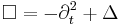 \Box = -\partial_t^2 %2B \Delta \,