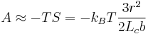 A \approx -TS = -k_B T \frac{3 r^2}{2 L_c b} \,