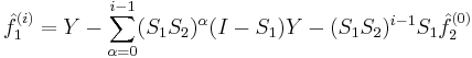  \hat{f}_1^{(i)} = Y - \sum_{\alpha = 0}^{i-1}(S_1 S_2)^\alpha(I-S_1)Y - (S_1 S_2)^{i -1} S_1\hat{f}_2^{(0)} 