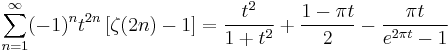 \sum_{n=1}^\infty (-1)^{n} t^{2n} \left[\zeta(2n)-1\right] =
\frac{t^2}{1%2Bt^2} %2B \frac{1-\pi t}{2} - \frac {\pi t}{e^{2\pi t} -1} 