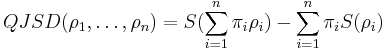 QJSD(\rho_1,\ldots,\rho_n)= S(\sum_{i=1}^n \pi_i \rho_i)-\sum_{i=1}^n \pi_i S(\rho_i)