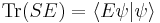  \operatorname{Tr}(S E) = \langle E \psi | \psi \rangle 