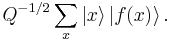 Q^{-1/2} \sum_x \left|x\right\rangle \left|f(x)\right\rangle.