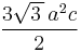 \frac{3\sqrt{3\,}\, a^2c}{2}