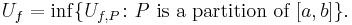 U_f = \inf\{U_{f,P} \colon P \text{ is a partition of } [a,b]\} . \,\!