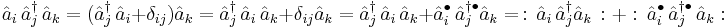 \hat{a}_i \,\hat{a}_j^\dagger \, \hat{a}_k= (\hat{a}_j^\dagger \,\hat{a}_i %2B \delta_{ij})\hat{a}_k = \hat{a}_j^\dagger \,\hat{a}_i\, \hat{a}_k %2B \delta_{ij}\hat{a}_k = \hat{a}_j^\dagger \,\hat{a}_i\,\hat{a}_k %2B \hat{a}_i^\bullet \,\hat{a}_j^{\dagger\bullet} \hat{a}_k =\,:\,\hat{a}_i\, \hat{a}_j^\dagger \hat{a}_k \,:  %2B �:\,\hat{a}_i^\bullet \,\hat{a}_j^{\dagger\bullet} \,\hat{a}_k�: 