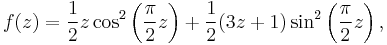 f(z)=\frac 1 2 z \cos^2\left(\frac \pi 2 z\right)%2B\frac 1 2 (3z%2B1)\sin^2\left(\frac \pi 2 z\right),