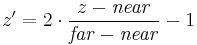 z'=
2 \cdot \frac{{z} - \mathit{near}}{\mathit{far}-\mathit{near}} - 1
