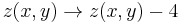 z(x,y) \rightarrow z(x,y) - 4