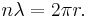 n \lambda = 2 \pi r.\,