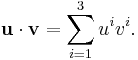 
\mathbf{u} \cdot \mathbf{v} = \sum_{i=1}^3u^iv^i.
