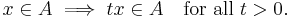 x\in A \implies tx\in A\ \ \ \text{for all}\ t>0.