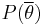 P(\overline{\theta})