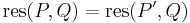 \mathrm{res}(P,Q) = \mathrm{res}(P',Q)